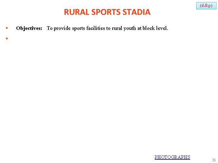 (d&p) RURAL SPORTS STADIA § Objectives: To provide sports facilities to rural youth at