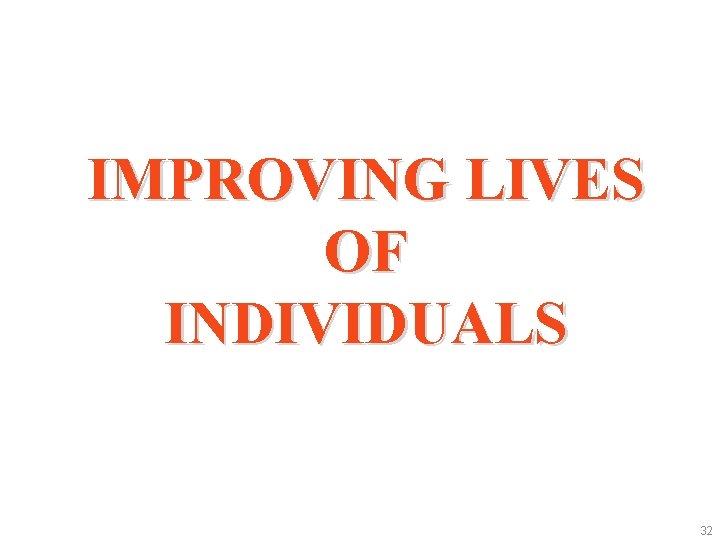 IMPROVING LIVES OF INDIVIDUALS 32 