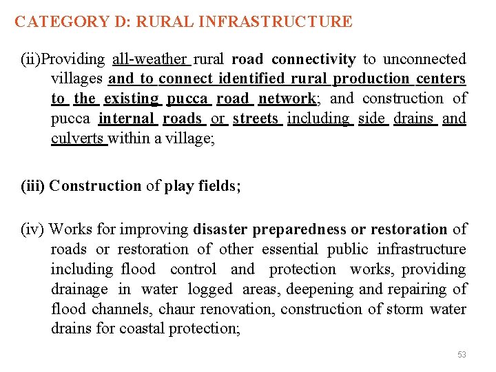CATEGORY D: RURAL INFRASTRUCTURE (ii)Providing all-weather rural road connectivity to unconnected villages and to