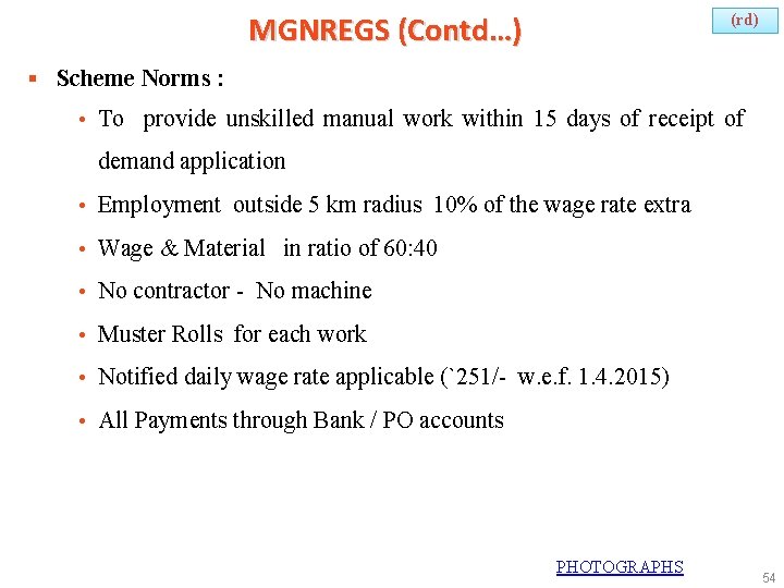 MGNREGS (Contd…) (rd) § Scheme Norms : • To provide unskilled manual work within