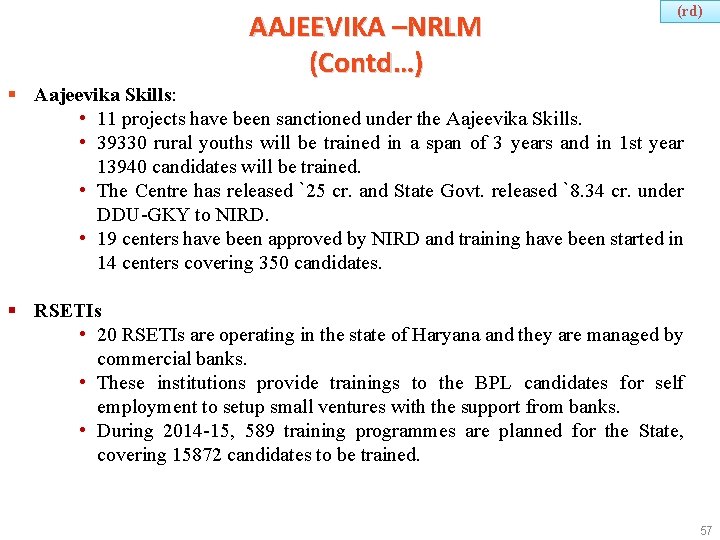 AAJEEVIKA –NRLM (Contd…) (rd) § Aajeevika Skills: • 11 projects have been sanctioned under