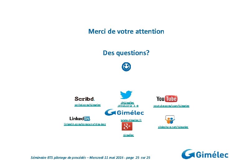 Merci de votre attention Des questions? scribd. com/Gimelec @Gimélec @Industrie_4_0 youtube. com/user/Gimelec www. gimelec.