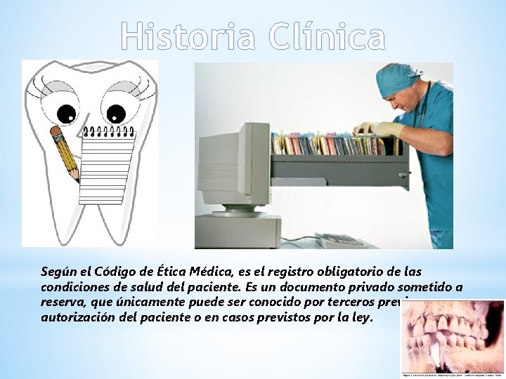 Historia Clínica Según el Código de Ética Médica, es el registro obligatorio de las