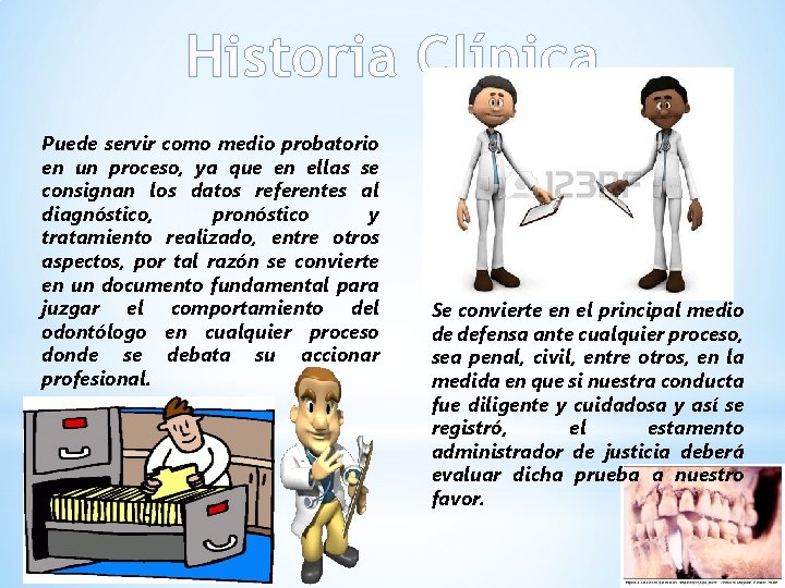 Historia Clínica Puede servir como medio probatorio en un proceso, ya que en ellas