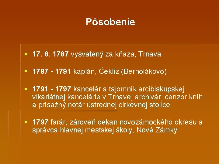 Pôsobenie § 17. 8. 1787 vysvätený za kňaza, Trnava § 1787 - 1791 kaplán,