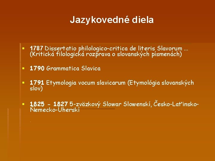 Jazykovedné diela § 1787 Dissertatio philologico-critica de literis Slavorum. . . (Kritická filologická rozprava