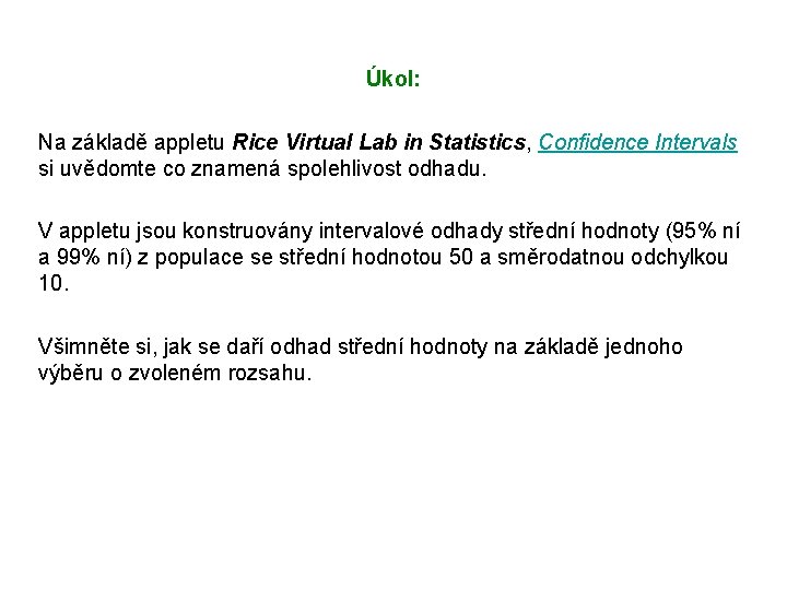 Úkol: Na základě appletu Rice Virtual Lab in Statistics, Confidence Intervals si uvědomte co