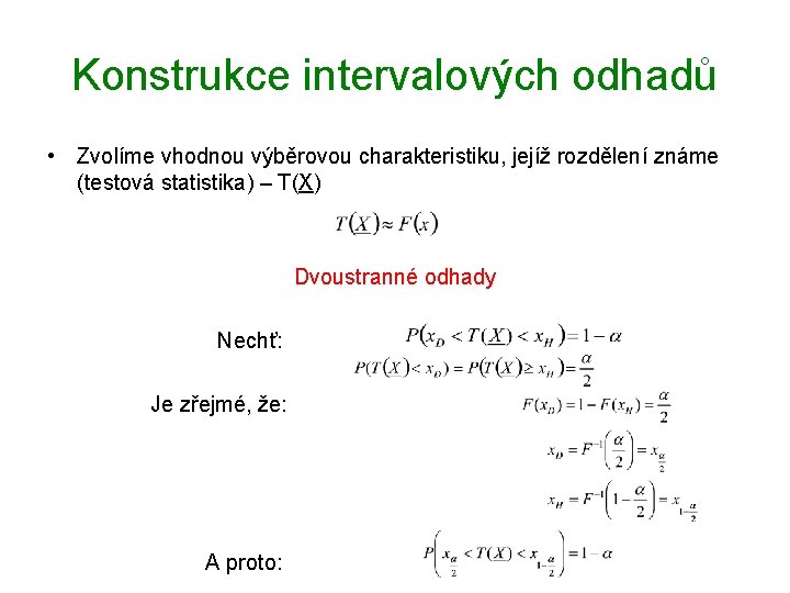 Konstrukce intervalových odhadů • Zvolíme vhodnou výběrovou charakteristiku, jejíž rozdělení známe (testová statistika) –