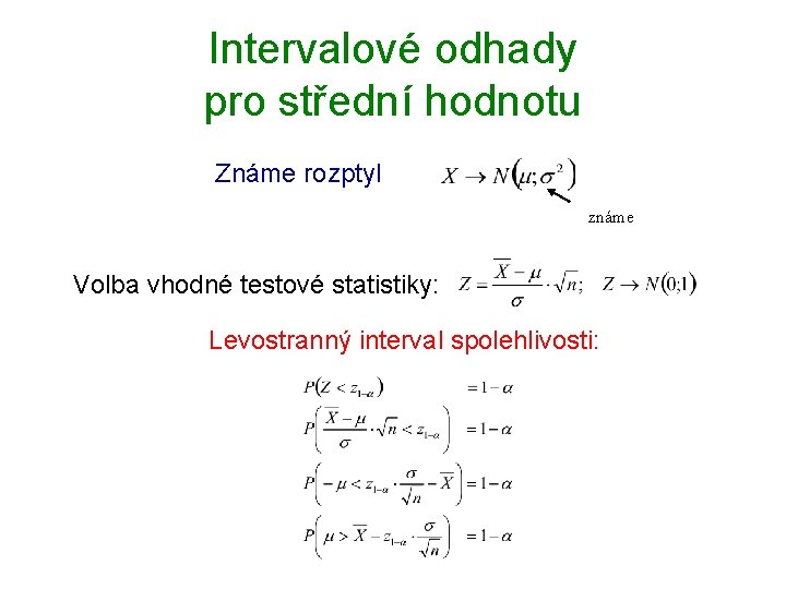 Intervalové odhady pro střední hodnotu Známe rozptyl známe Volba vhodné testové statistiky: Levostranný interval