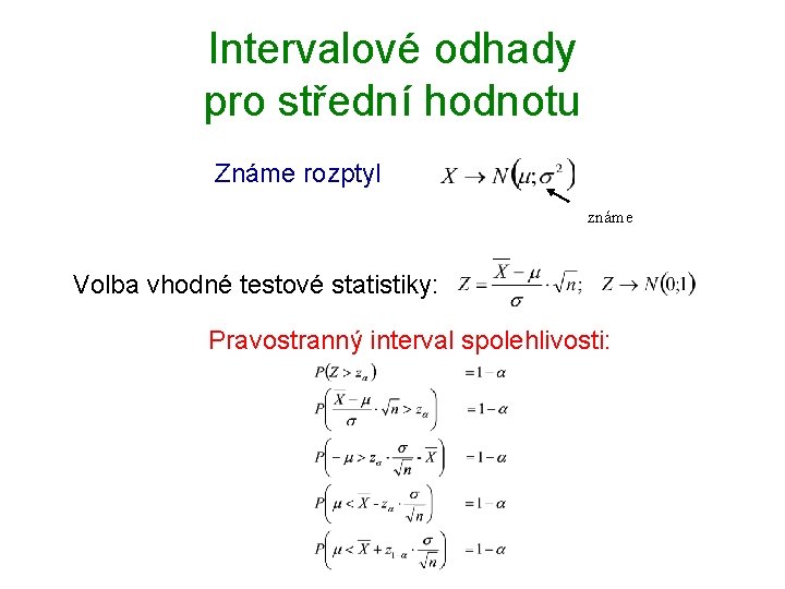 Intervalové odhady pro střední hodnotu Známe rozptyl známe Volba vhodné testové statistiky: Pravostranný interval