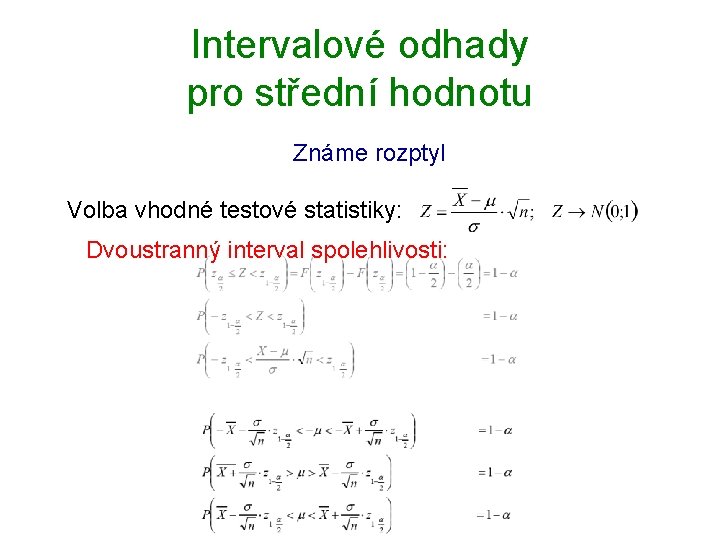 Intervalové odhady pro střední hodnotu Známe rozptyl Volba vhodné testové statistiky: Dvoustranný interval spolehlivosti: