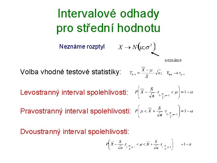 Intervalové odhady pro střední hodnotu Neznáme rozptyl neznáme Volba vhodné testové statistiky: Levostranný interval