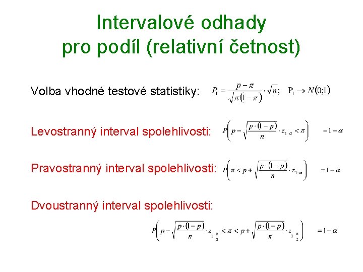 Intervalové odhady pro podíl (relativní četnost) Volba vhodné testové statistiky: Levostranný interval spolehlivosti: Pravostranný