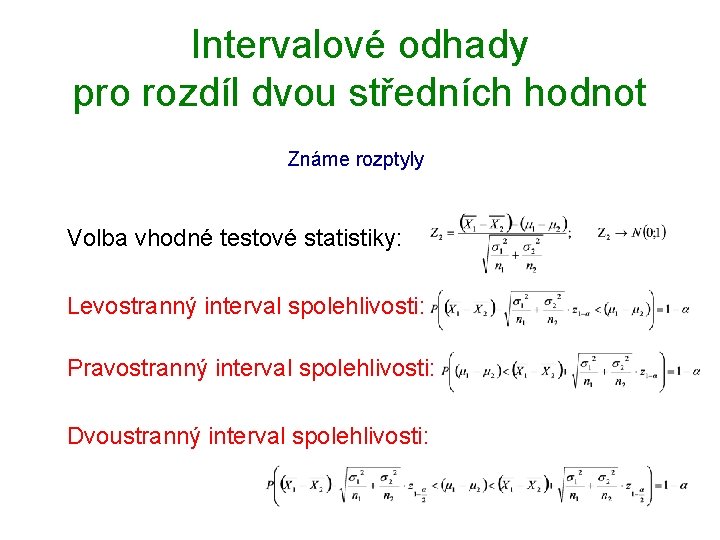 Intervalové odhady pro rozdíl dvou středních hodnot Známe rozptyly Volba vhodné testové statistiky: Levostranný