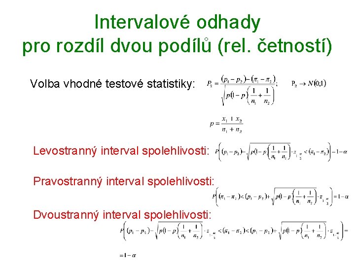 Intervalové odhady pro rozdíl dvou podílů (rel. četností) Volba vhodné testové statistiky: Levostranný interval