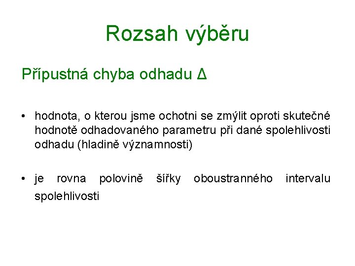 Rozsah výběru Přípustná chyba odhadu Δ • hodnota, o kterou jsme ochotni se zmýlit