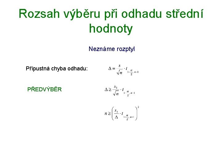 Rozsah výběru při odhadu střední hodnoty Neznáme rozptyl Přípustná chyba odhadu: PŘEDVÝBĚR 