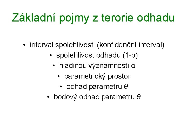 Základní pojmy z terorie odhadu • interval spolehlivosti (konfidenční interval) • spolehlivost odhadu (1