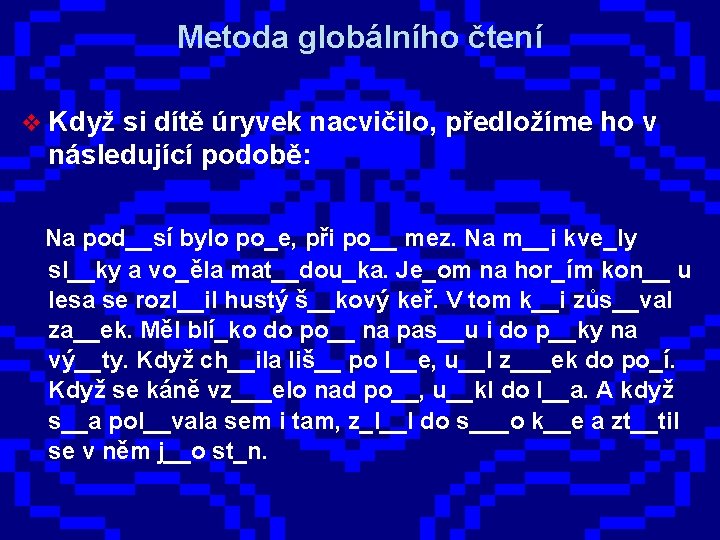 Metoda globálního čtení v Když si dítě úryvek nacvičilo, předložíme ho v následující podobě: