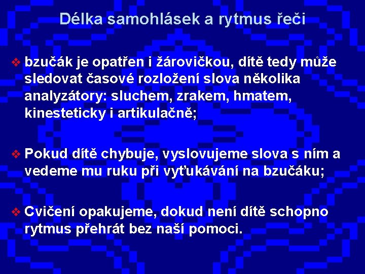 Délka samohlásek a rytmus řeči v bzučák je opatřen i žárovičkou, dítě tedy může