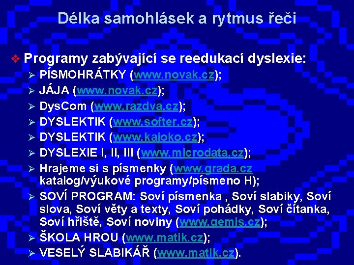 Délka samohlásek a rytmus řeči v Programy zabývající se reedukací dyslexie: Ø PÍSMOHRÁTKY (www.