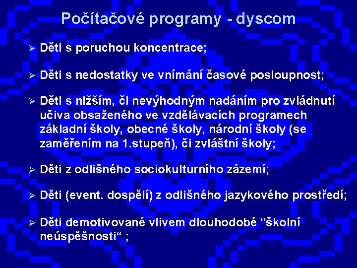 Počítačové programy - dyscom Ø Děti s poruchou koncentrace; Ø Děti s nedostatky ve