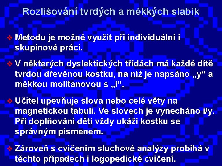 Rozlišování tvrdých a měkkých slabik v Metodu je možné využít při individuální i skupinové