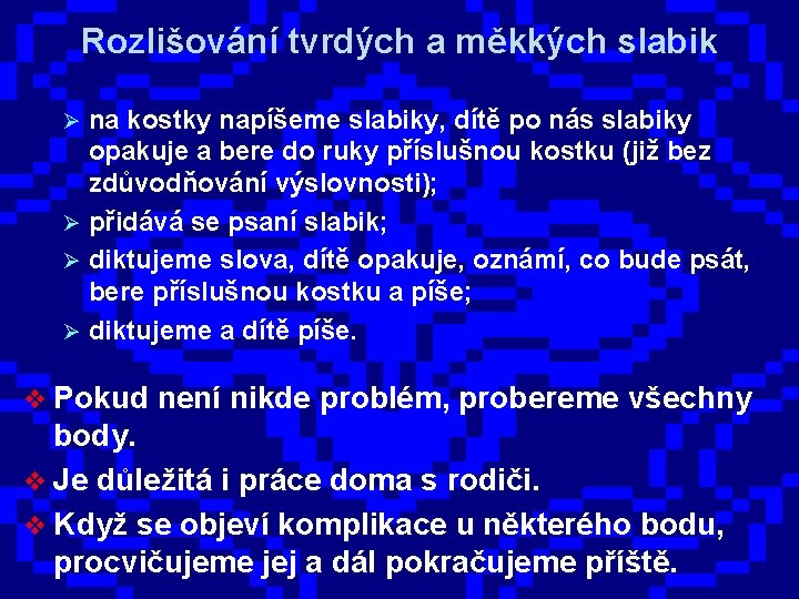 Rozlišování tvrdých a měkkých slabik na kostky napíšeme slabiky, dítě po nás slabiky opakuje