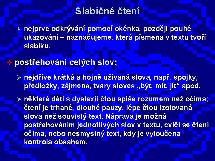 Slabičné čtení Ø nejprve odkrývání pomocí okénka, později pouhé ukazování – naznačujeme, která písmena