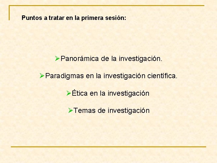 Puntos a tratar en la primera sesión: ØPanorámica de la investigación. ØParadigmas en la