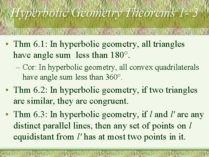 Hyperbolic Geometry Theorems 1 - 3 • Thm 6. 1: In hyperbolic geometry, all