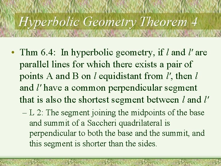 Hyperbolic Geometry Theorem 4 • Thm 6. 4: In hyperbolic geometry, if l and