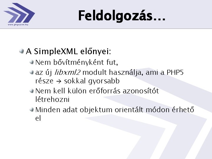 Feldolgozás… A Simple. XML előnyei: Nem bővítményként fut, az új libxml 2 modult használja,