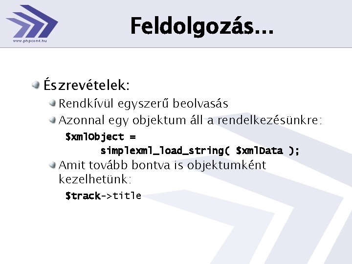 Feldolgozás. . . Észrevételek: Rendkívül egyszerű beolvasás Azonnal egy objektum áll a rendelkezésünkre: $xml.