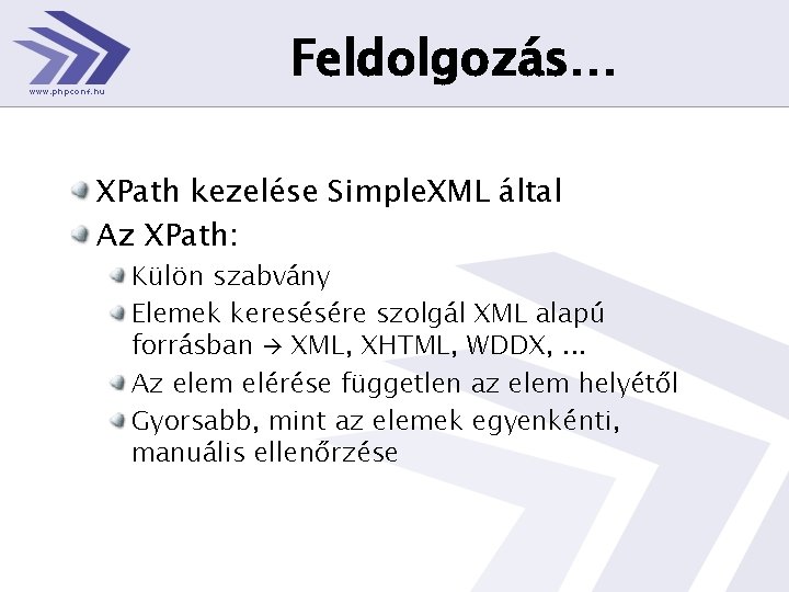 Feldolgozás… XPath kezelése Simple. XML által Az XPath: Külön szabvány Elemek keresésére szolgál XML