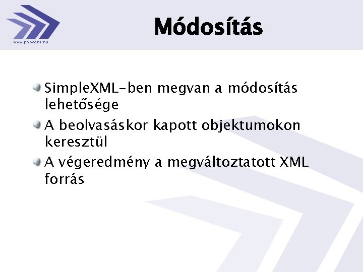 Módosítás Simple. XML-ben megvan a módosítás lehetősége A beolvasáskor kapott objektumokon keresztül A végeredmény