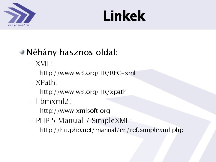 Linkek Néhány hasznos oldal: - XML: http: //www. w 3. org/TR/REC-xml – XPath: http: