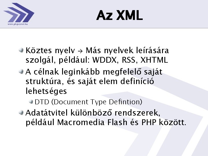 Az XML Köztes nyelv Más nyelvek leírására szolgál, például: WDDX, RSS, XHTML A célnak
