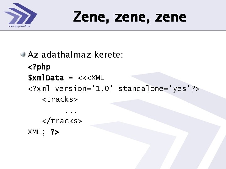 Zene, zene Az adathalmaz kerete: <? php $xml. Data = <<<XML <? xml version='1.