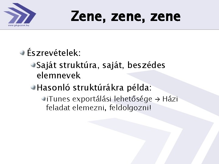 Zene, zene Észrevételek: Saját struktúra, saját, beszédes elemnevek Hasonló struktúrákra példa: i. Tunes exportálási