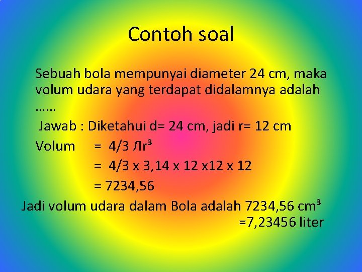 Contoh soal Sebuah bola mempunyai diameter 24 cm, maka volum udara yang terdapat didalamnya