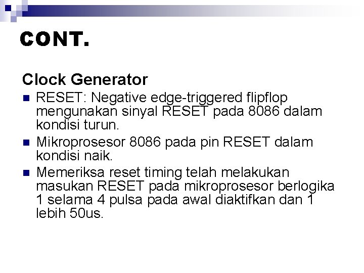 CONT. Clock Generator n n n RESET: Negative edge-triggered flipflop mengunakan sinyal RESET pada CONT. Clock Generator n n n RESET: Negative edge-triggered flipflop mengunakan sinyal RESET pada