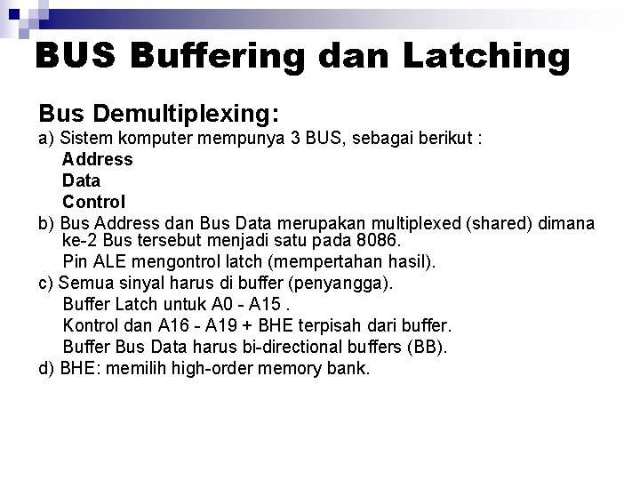 BUS Buffering dan Latching Bus Demultiplexing: a) Sistem komputer mempunya 3 BUS, sebagai berikut BUS Buffering dan Latching Bus Demultiplexing: a) Sistem komputer mempunya 3 BUS, sebagai berikut