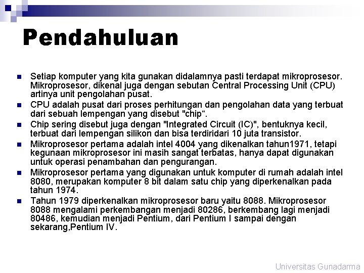 Pendahuluan n n n Setiap komputer yang kita gunakan didalamnya pasti terdapat mikroprosesor. Mikroprosesor, Pendahuluan n n n Setiap komputer yang kita gunakan didalamnya pasti terdapat mikroprosesor. Mikroprosesor,