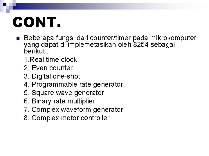 CONT. n Beberapa fungsi dari counter/timer pada mikrokomputer yang dapat di implemetasikan oleh 8254 CONT. n Beberapa fungsi dari counter/timer pada mikrokomputer yang dapat di implemetasikan oleh 8254