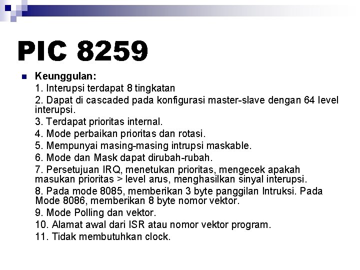 PIC 8259 n Keunggulan: 1. Interupsi terdapat 8 tingkatan 2. Dapat di cascaded pada PIC 8259 n Keunggulan: 1. Interupsi terdapat 8 tingkatan 2. Dapat di cascaded pada