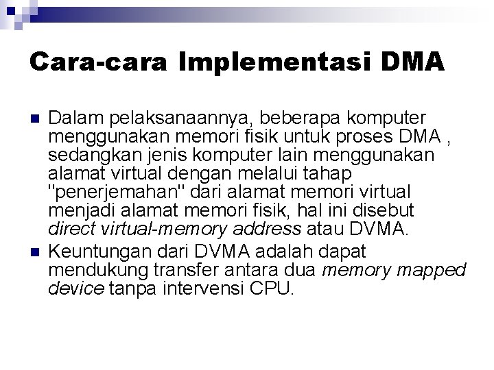 Cara-cara Implementasi DMA n n Dalam pelaksanaannya, beberapa komputer menggunakan memori fisik untuk proses Cara-cara Implementasi DMA n n Dalam pelaksanaannya, beberapa komputer menggunakan memori fisik untuk proses