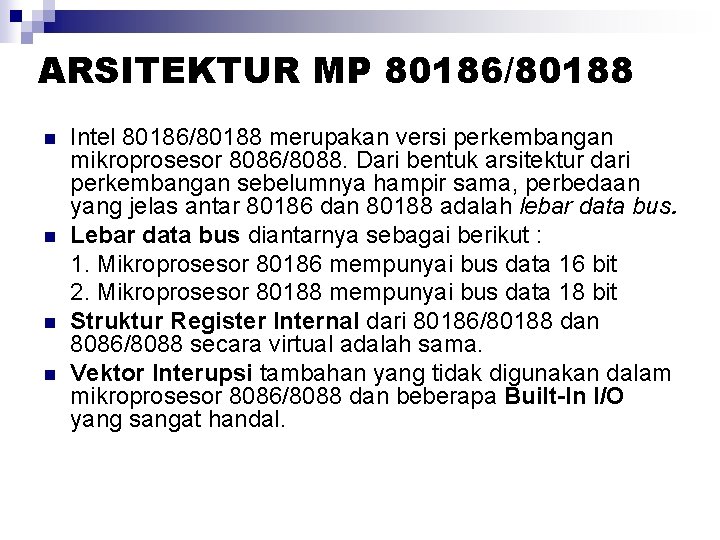 ARSITEKTUR MP 80186/80188 n n Intel 80186/80188 merupakan versi perkembangan mikroprosesor 8086/8088. Dari bentuk ARSITEKTUR MP 80186/80188 n n Intel 80186/80188 merupakan versi perkembangan mikroprosesor 8086/8088. Dari bentuk