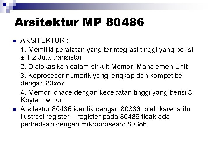 Arsitektur MP 80486 n n ARSITEKTUR : 1. Memiliki peralatan yang terintegrasi tinggi yang Arsitektur MP 80486 n n ARSITEKTUR : 1. Memiliki peralatan yang terintegrasi tinggi yang