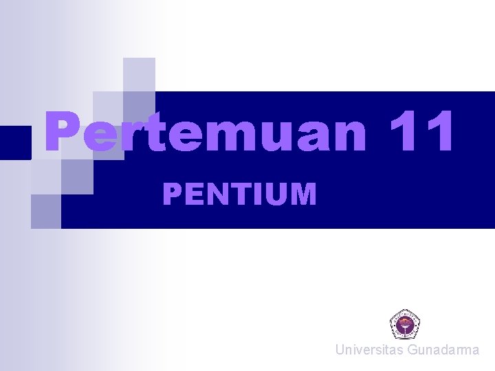 Pertemuan 11 PENTIUM Universitas Gunadarma Pertemuan 11 PENTIUM Universitas Gunadarma